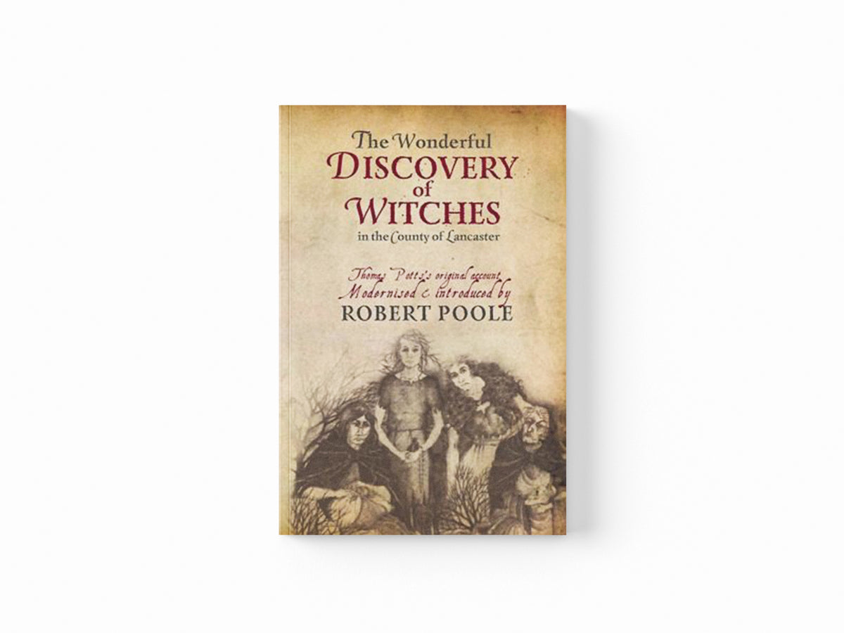 Thomas Potts, the Wonderful Discovery of Witches in the County of Lancaster by Robert Poole; 9781874181781
