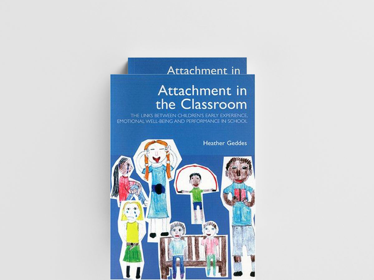 Attachment in the Classroom by Heather Geddes; 9781903269084