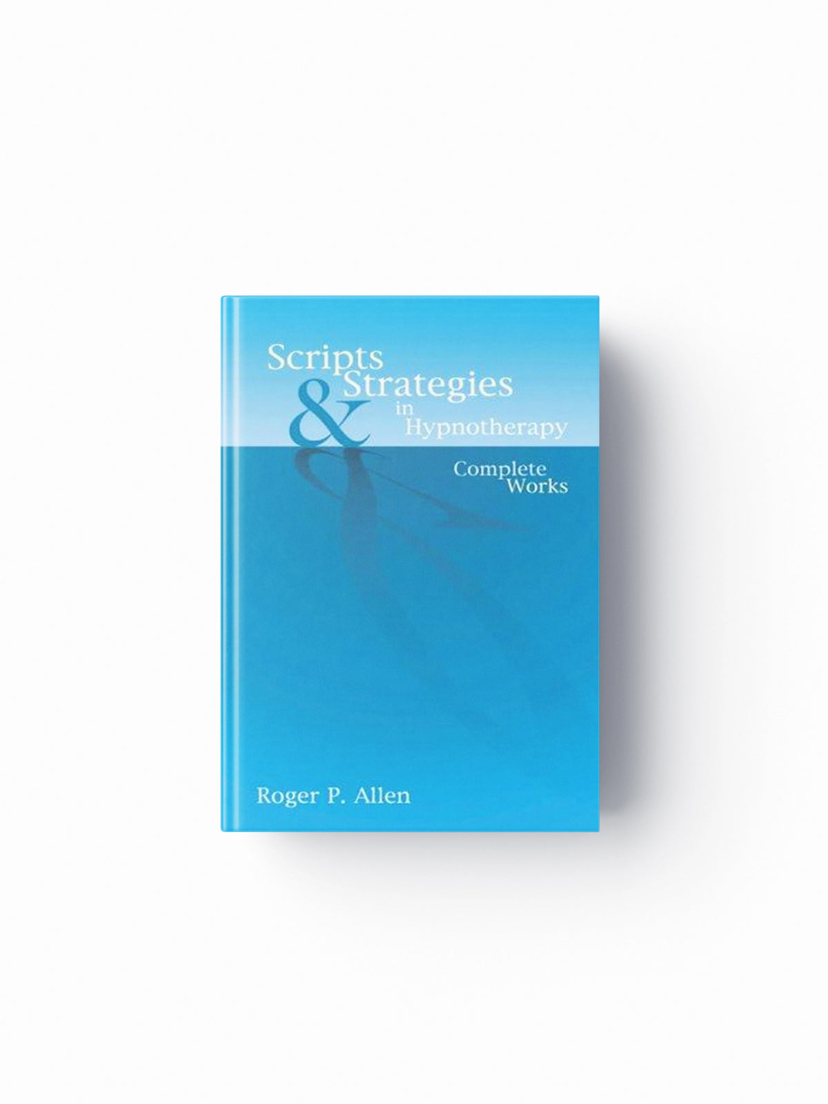 Scripts & Strategies in Hypnotherapy by Roger P Allen; 9781904424215