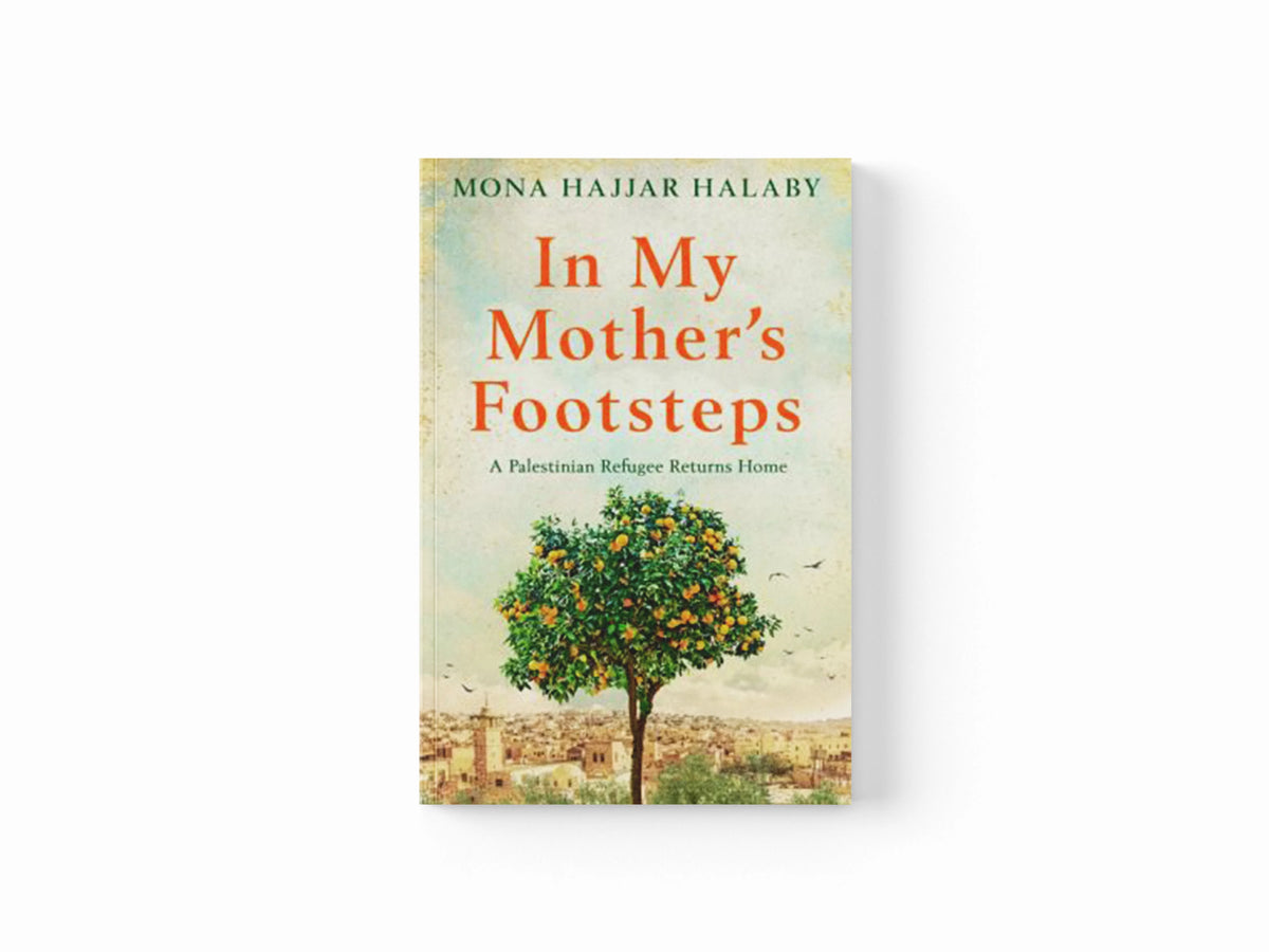 In My Mother's Footsteps by Mona Hajjar Halaby; 9781909770645