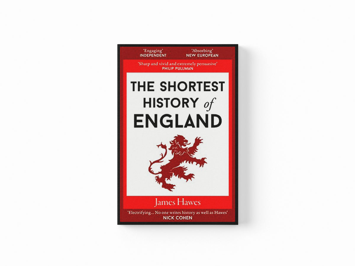 The Shortest History of England by James Hawes; 9781910400999
