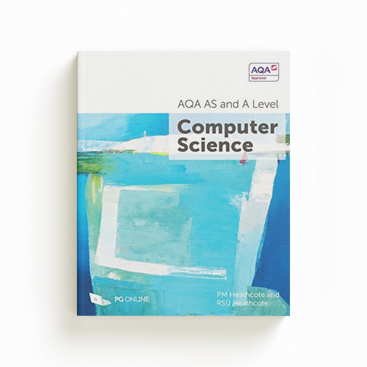 AQA AS and A Level Computer Science by PM Heathcote; RSU Heathcote; 9781910523070