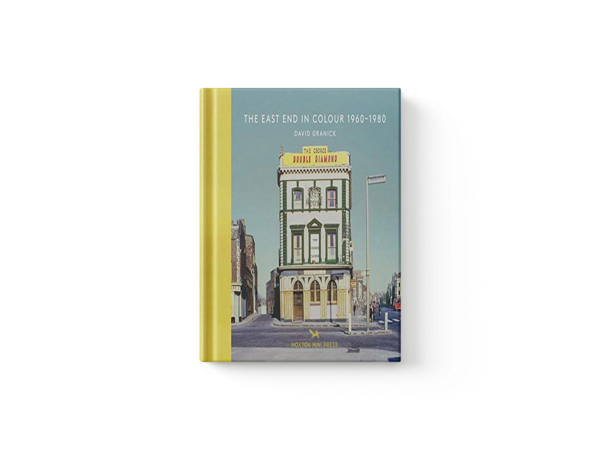 The East End in Colour 1960-1980 by David Granick; 9781910566312
