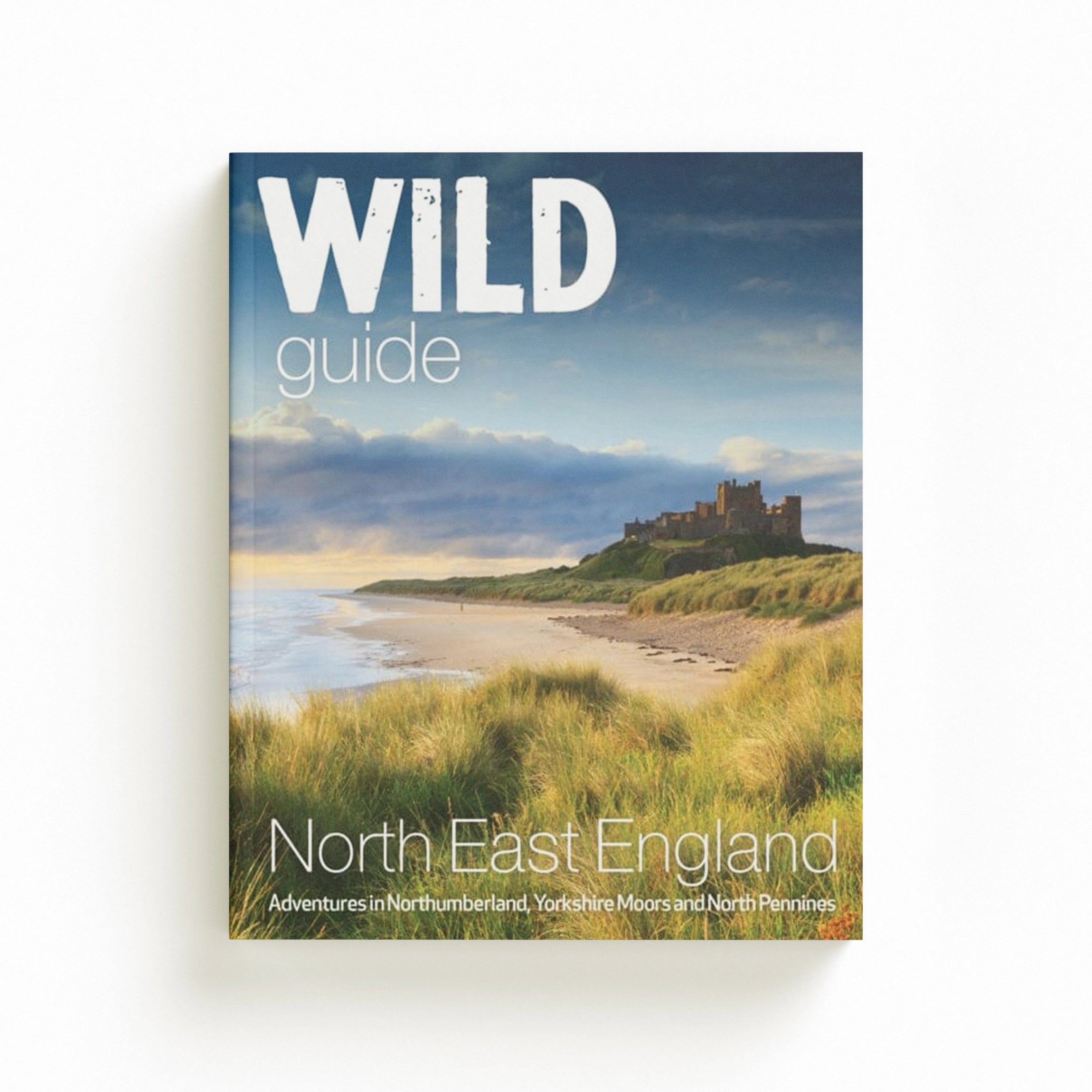 Wild Guide North East England : Hidden Adventures in Northumberland, the Yorkshire Moors, Wolds and North Pennines