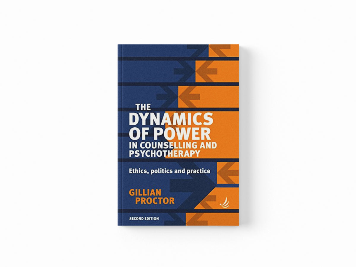 The Dynamics of Power in Counselling and Psychotherapy by Gillian Proctor; 9781910919187
