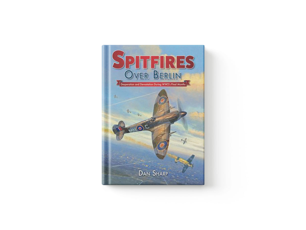 Spitfires Over Berlin by Dan Sharp; 9781911658047