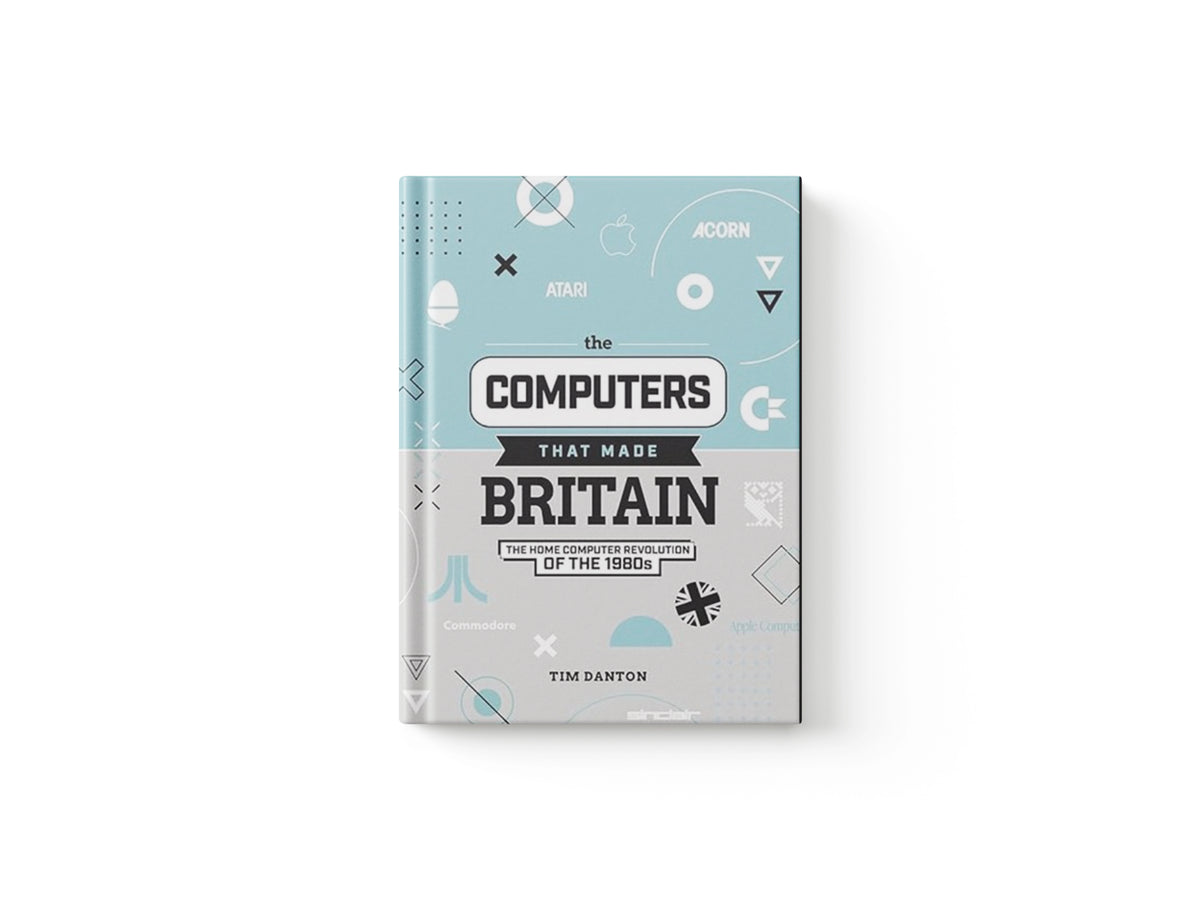 The Computers That Made Britain by Tim Danton; 9781912047857