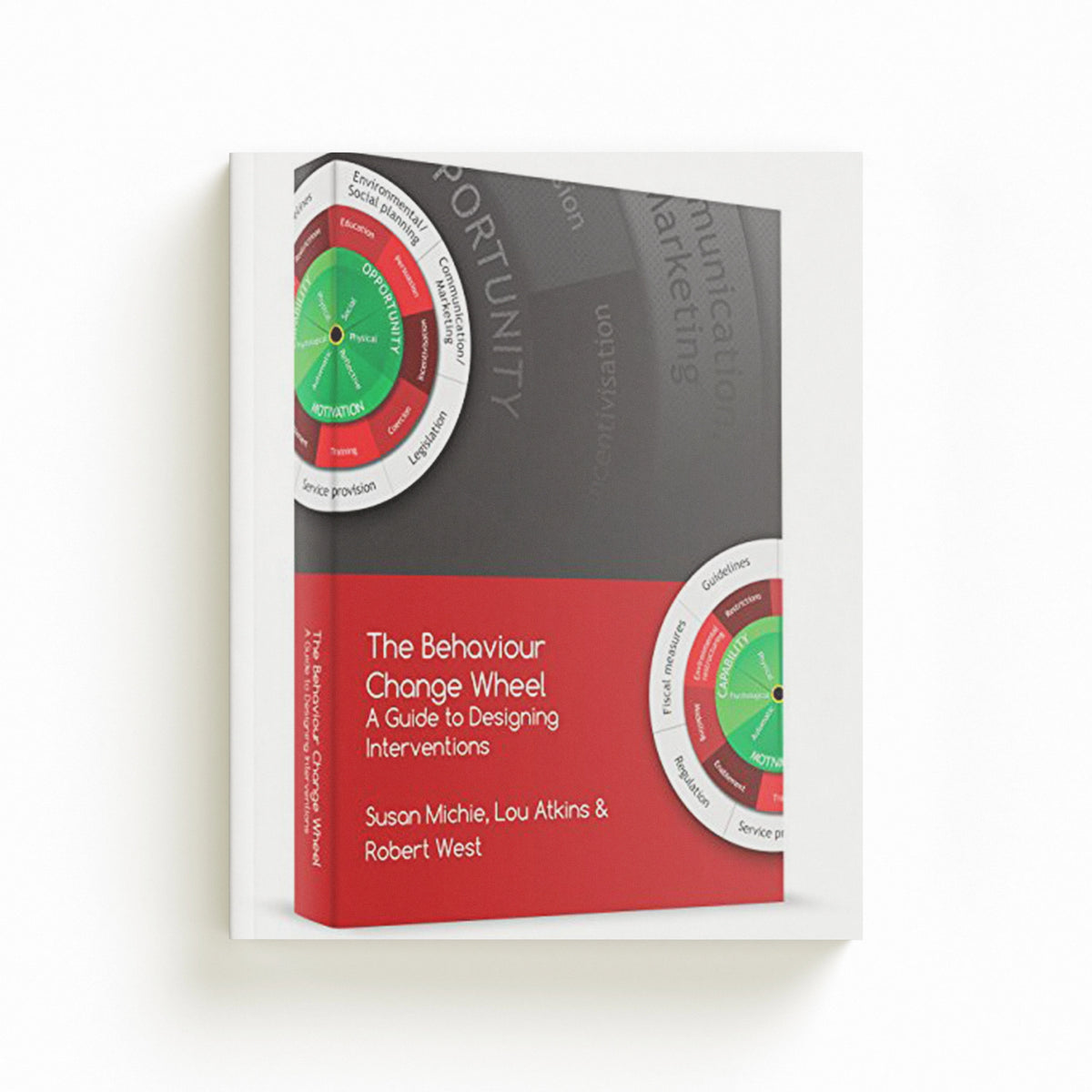 The Behaviour Change Wheel by Dr. Lou Atkins; Prof. Susan Michie; Prof. Robert West; 9781912141005