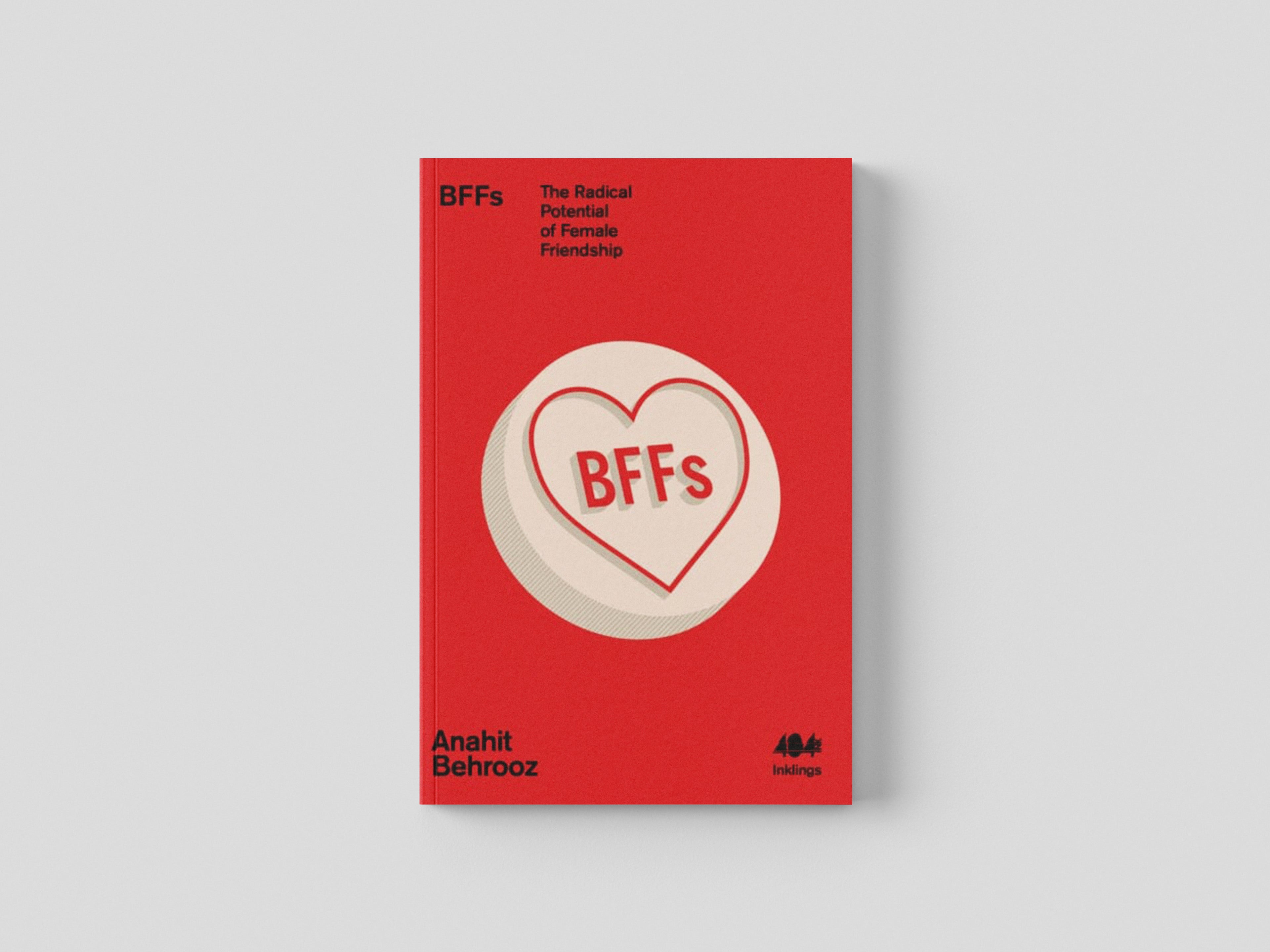 BFFs : The Radical Potential of Female Friendship by Anahit Behrooz; 9781912489725