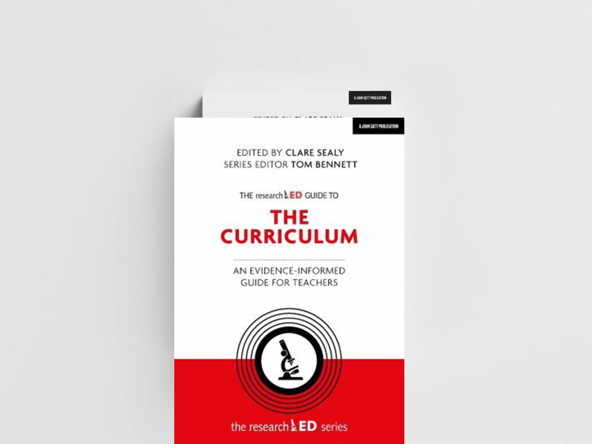 The researchED Guide to The Curriculum: An evidence-informed guide for teachers by Clare Sealy; 9781912906383