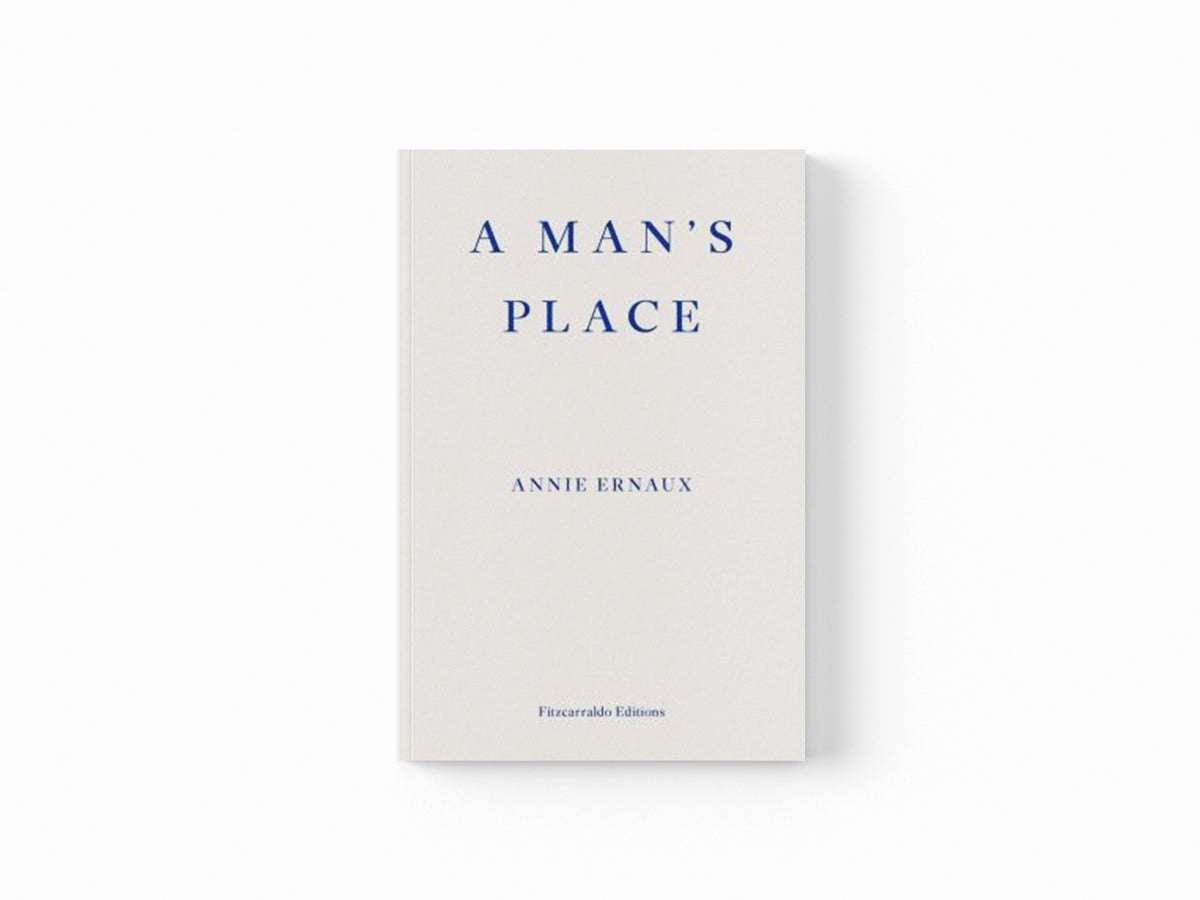 A Man's Place – WINNER OF THE 2022 NOBEL PRIZE IN LITERATURE by Annie Ernaux; 9781913097363