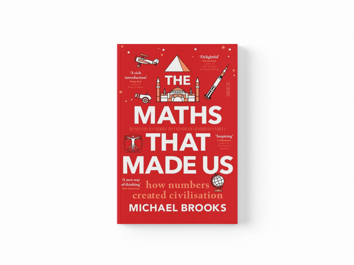 The Maths That Made Us : how numbers created civilisation