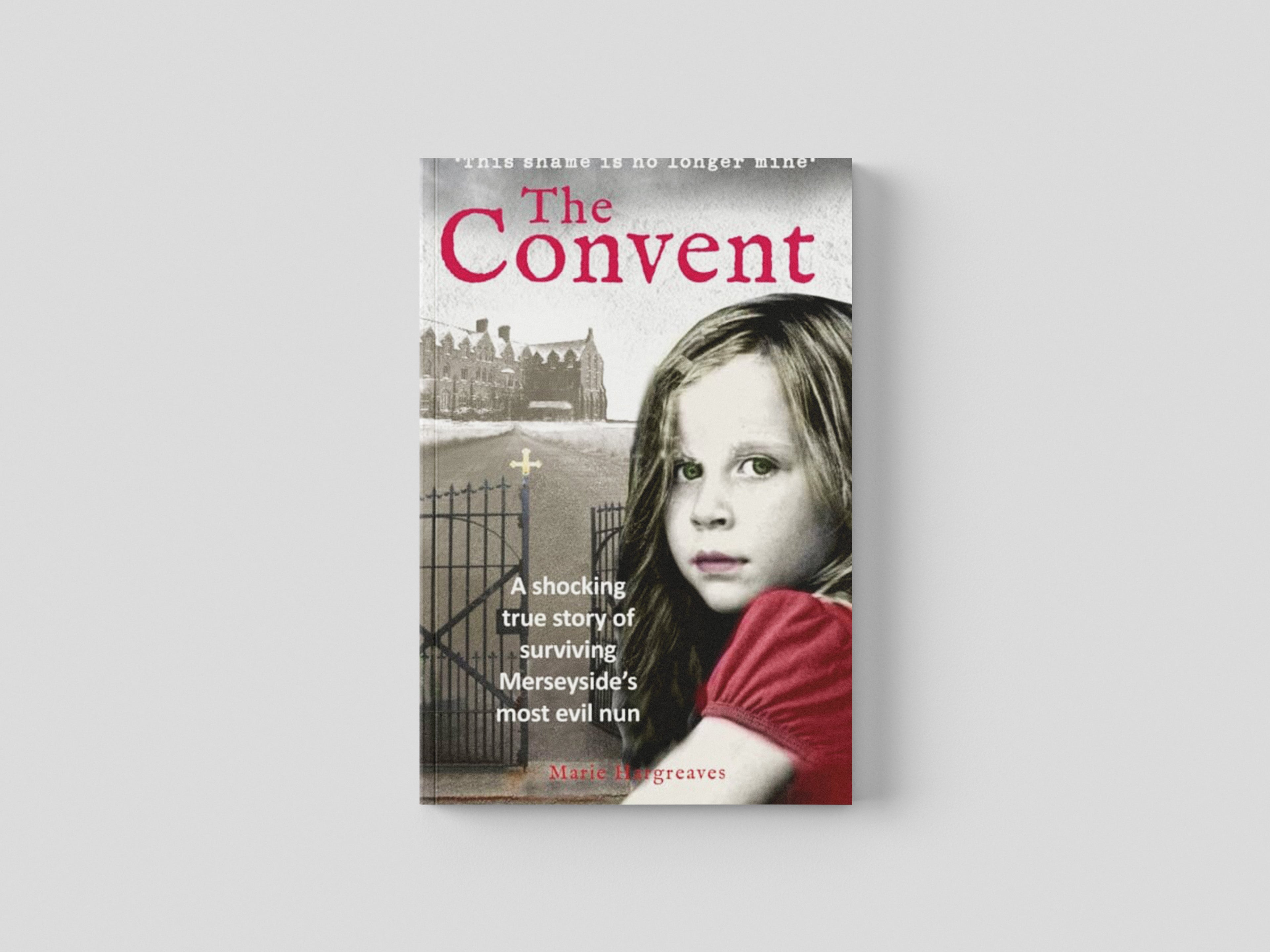 The Convent: A shocking true story of surviving the care home from hell by Marie Hargreaves; 9781913406073