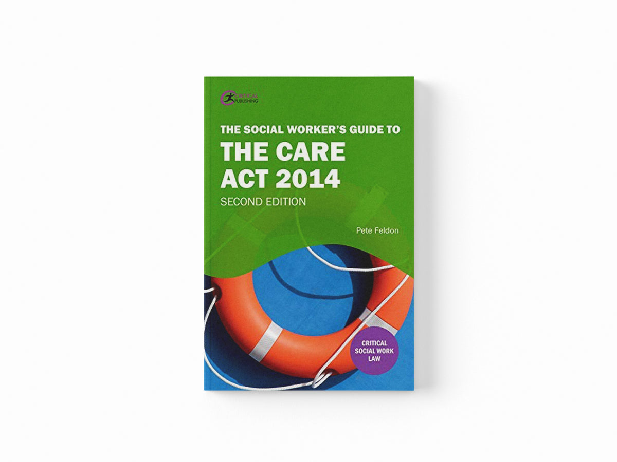 The Social Worker's Guide to the Care Act 2014 by Pete Feldon; 9781913453053