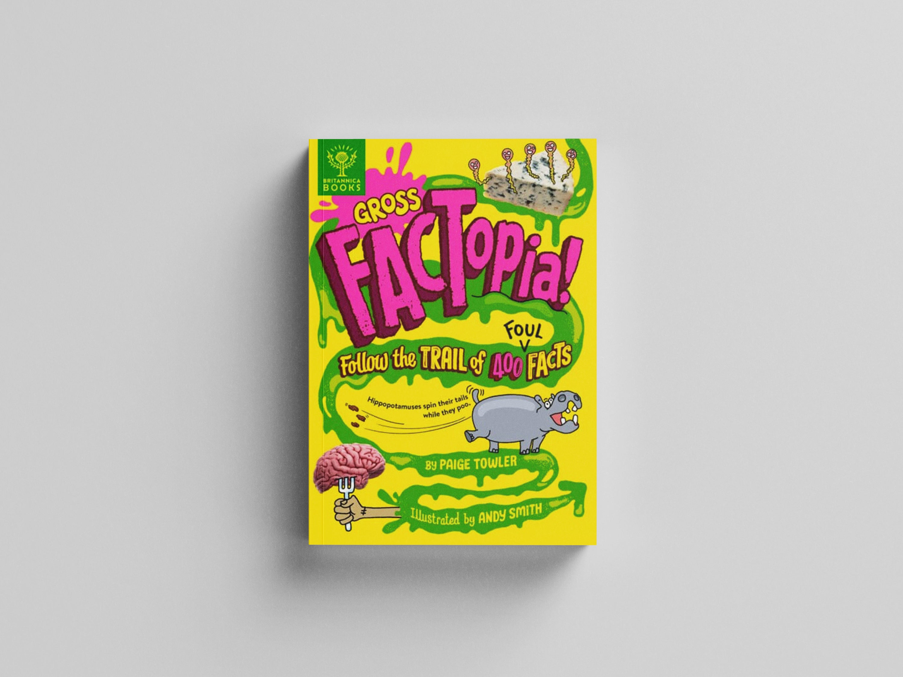Gross FACTopia! : Follow the Trail of 400 Foul Facts by What on Earth Publishing Ltd; 9781913750671