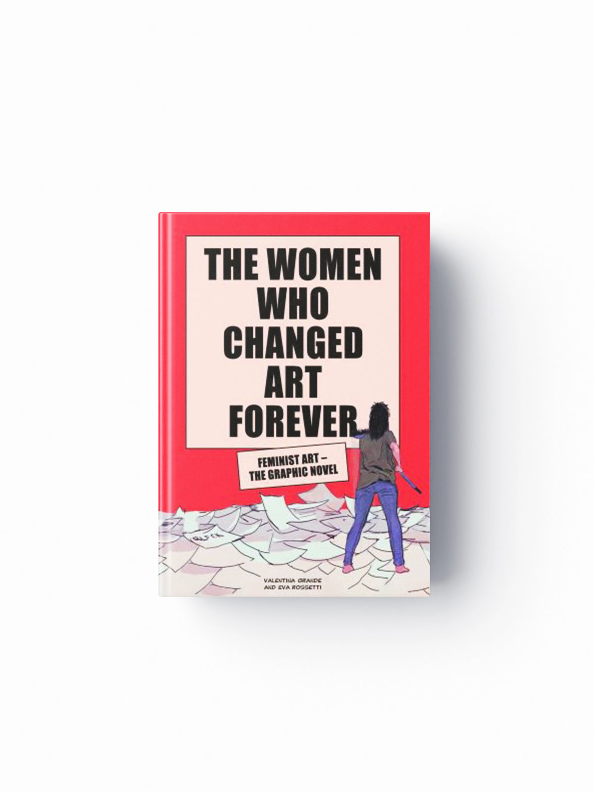 The Women Who Changed Art Forever by Eva Rossetti; Valentina Grande; 9781913947002