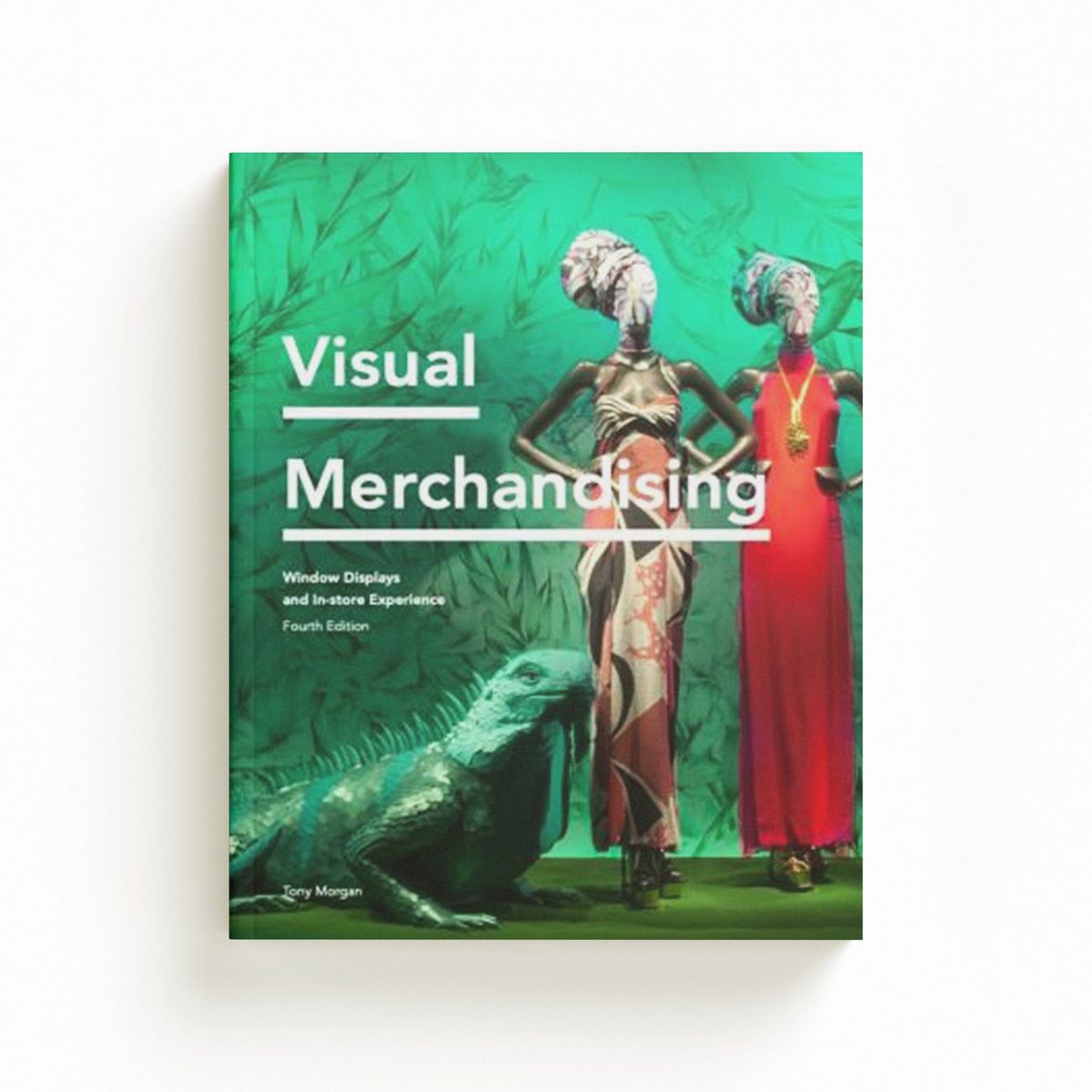 Visual Merchandising Fourth Edition by Tony Morgan; 9781913947323