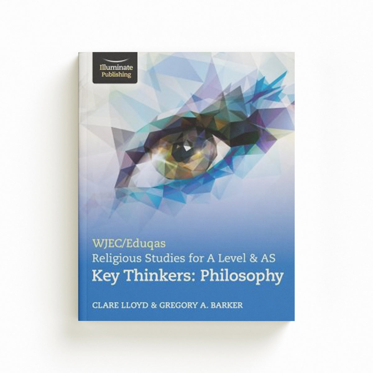 WJEC/Eduqas A Level Religious Studies Key Thinkers: Philosophy by Rebecca Neale; Ruth Marx; 9781913963019