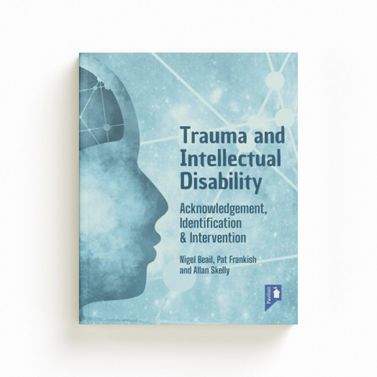 Trauma and Intellectual Disability by Allan Skelly; Pat Frankish; Nigel Beail; 9781914010590