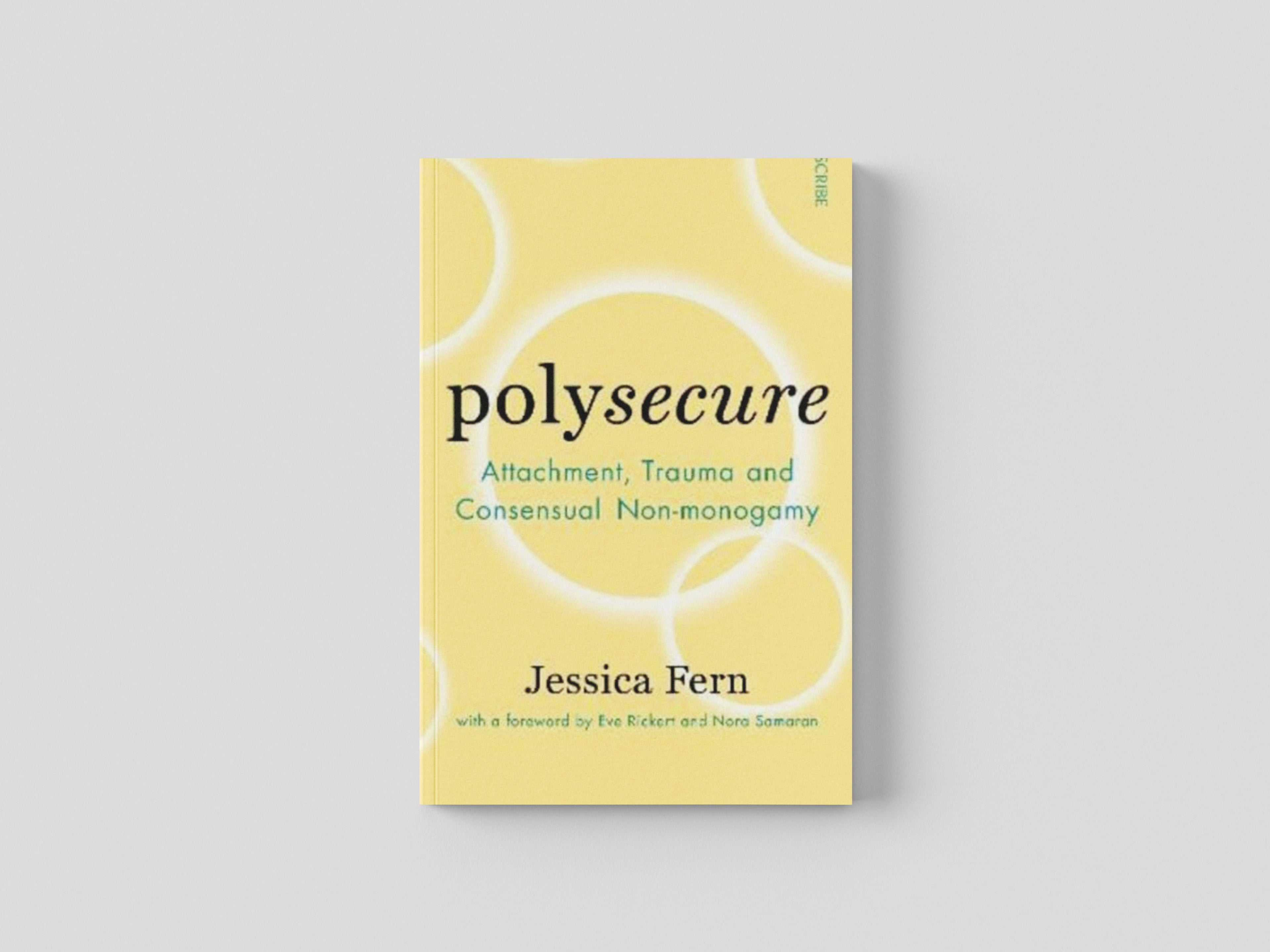 Polysecure : Attachment, Trauma and Consensual Non-monogamy by Scribe Publications; 9781914484957