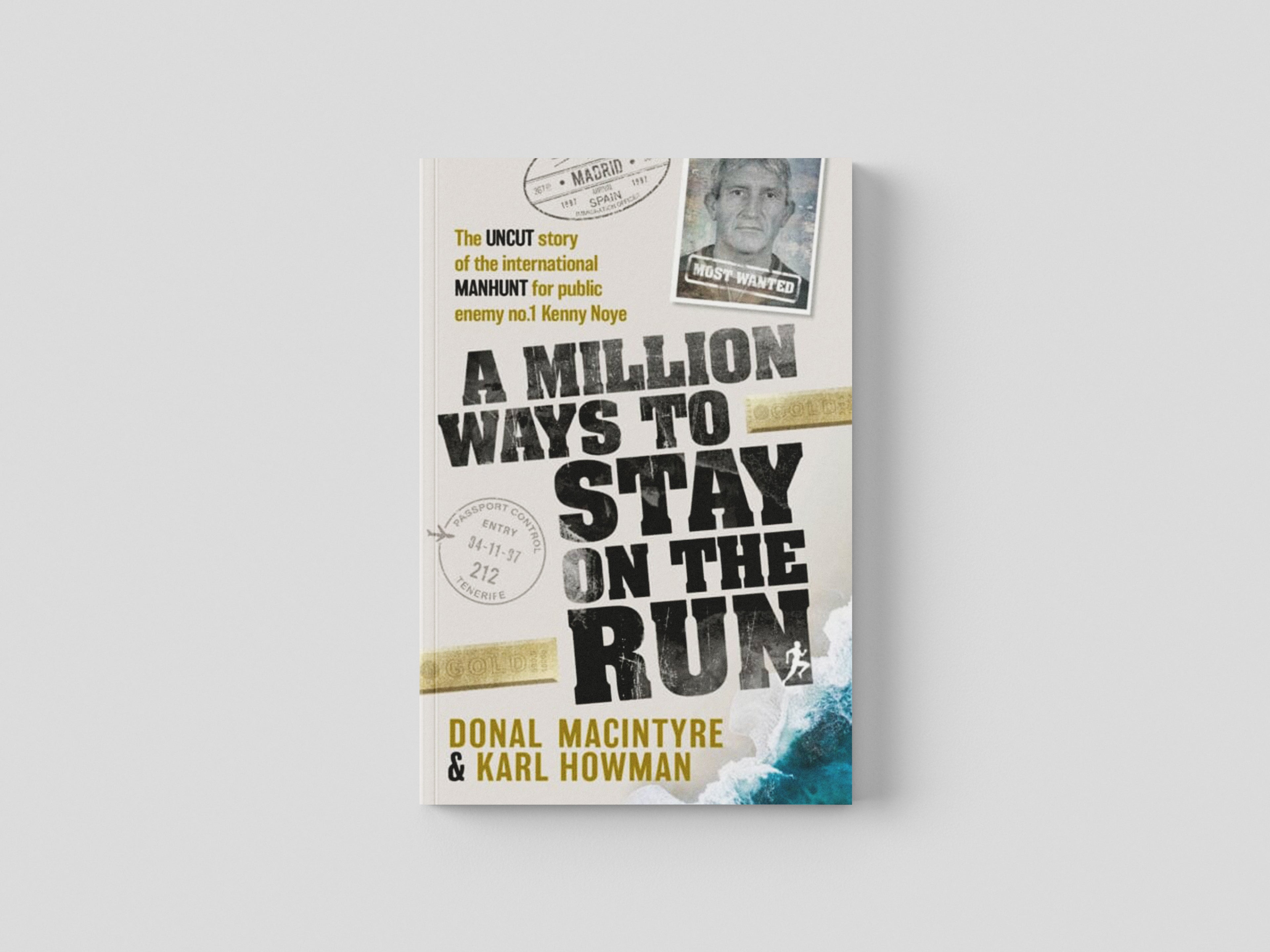 A Million Ways to Stay on the Run : The uncut story of the international manhunt for public enemy no.1 Kenny Noye" → "A Million Ways to Stay on the Run : The uncut story of the international manhunt for public enemy no.1 Kenny Noye" by Mirror Books; 9781915306265