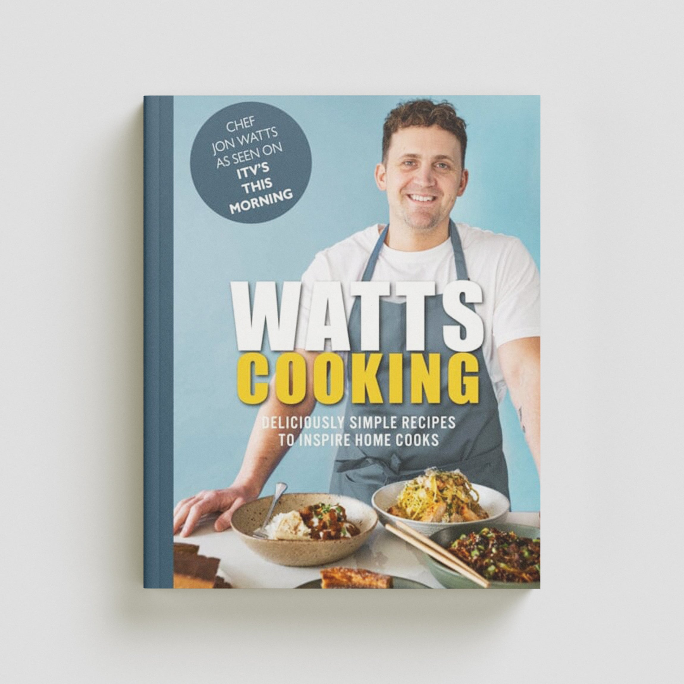 Watts Cooking : Deliciously simple recipes to inspire home cooks by Jon Watts; 9781915538062