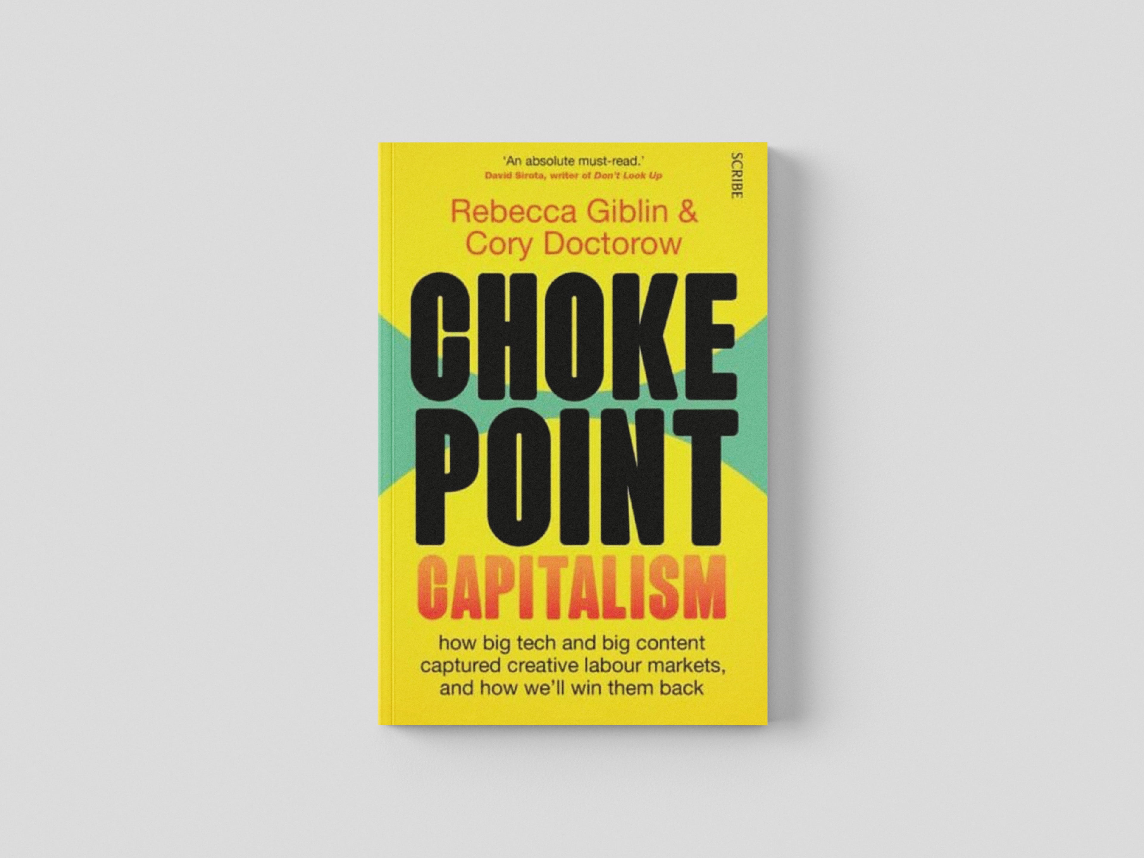 Chokepoint Capitalism: how big tech and big content captured creative labour markets, and how we'll win them back by Scribe Publications; 9781915590015