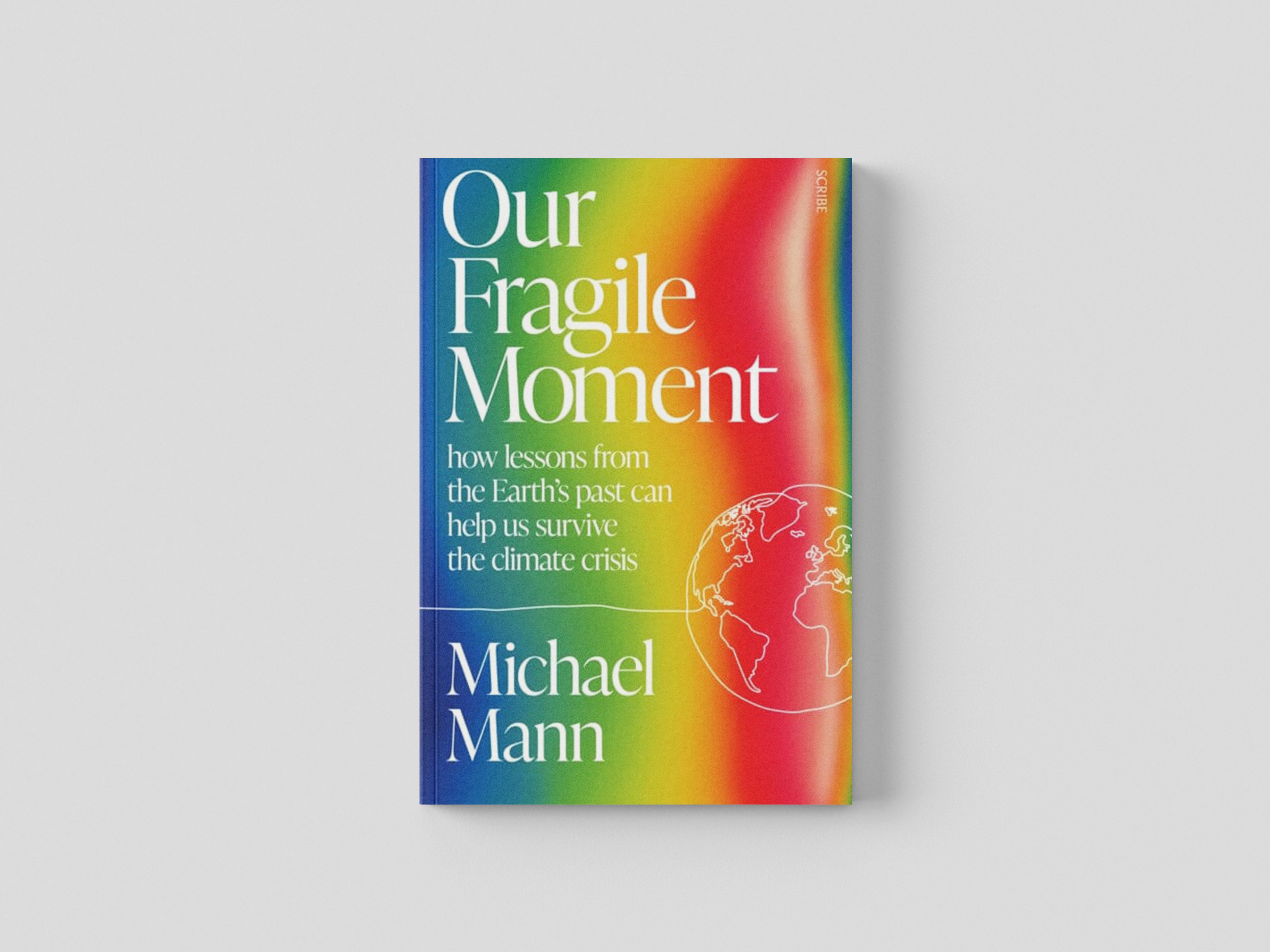 Our Fragile Moment : how lessons from the Earth's past can help us survive the climate crisis by Michael Mann; 9781915590510