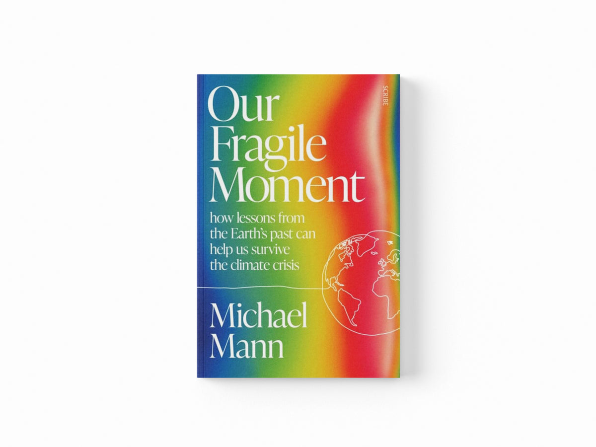 Our Fragile Moment : how lessons from the Earth's past can help us survive the climate crisis