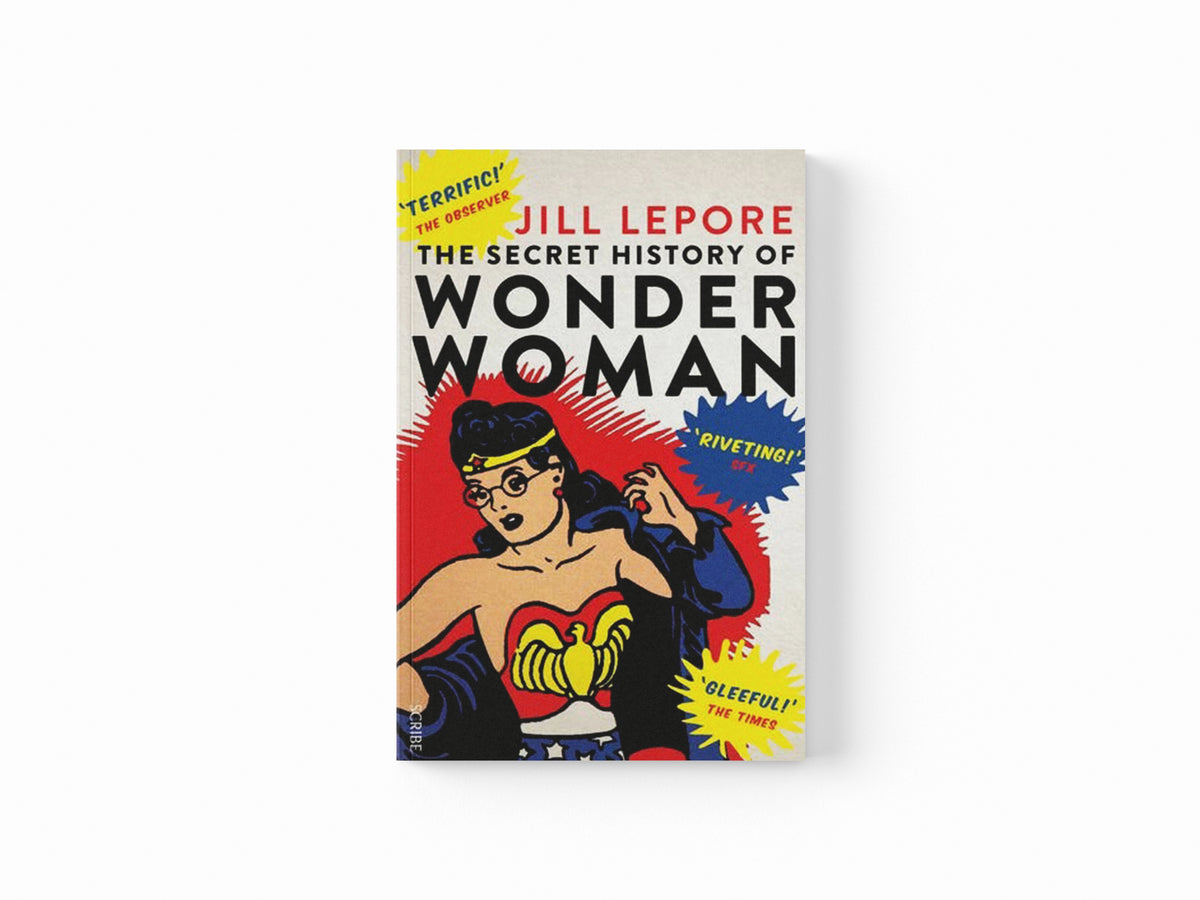 The Secret History of Wonder Woman by Jill Lepore; 9781925228113
