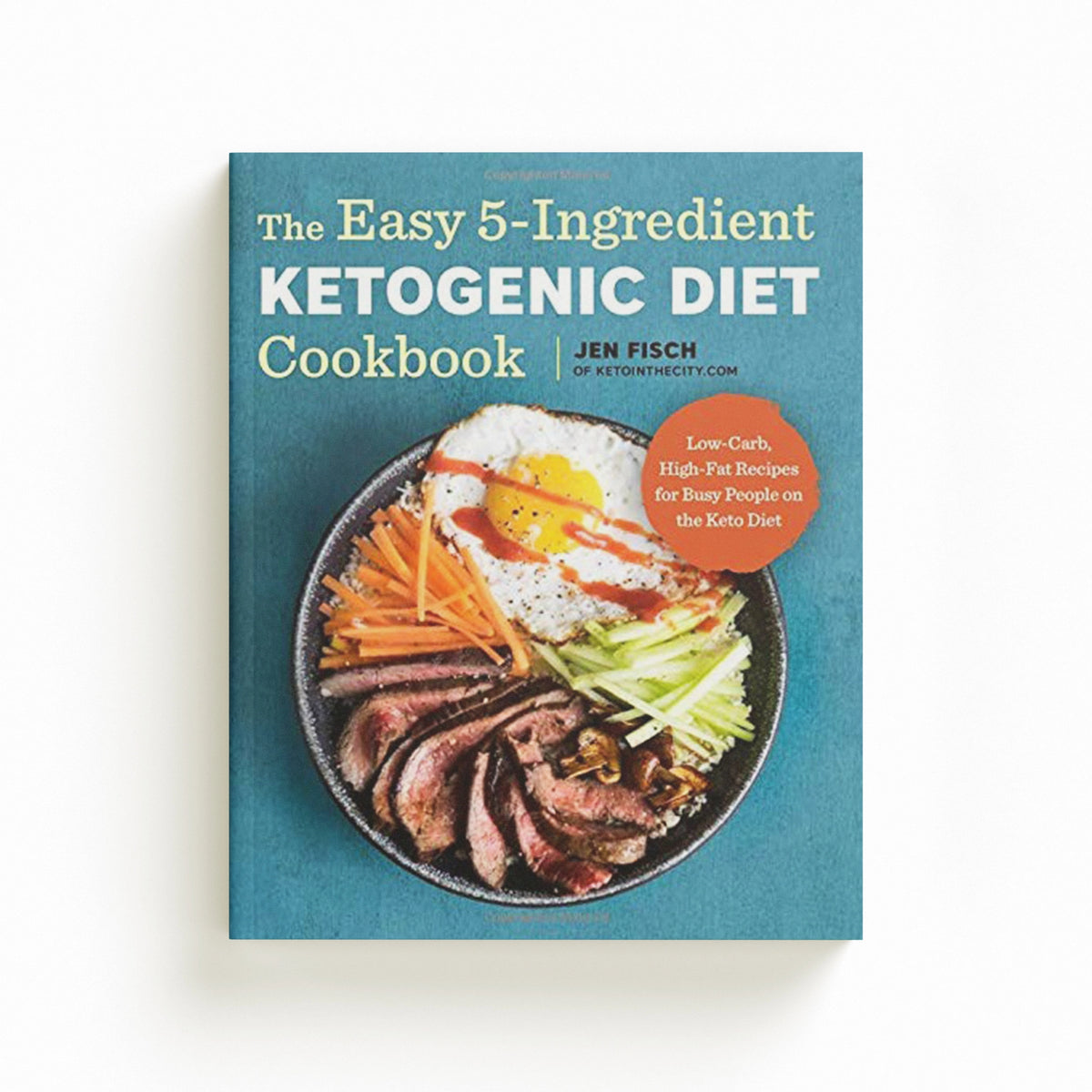 The Easy 5-Ingredient Ketogenic Diet Cookbook by Jen Fisch; 9781939754448