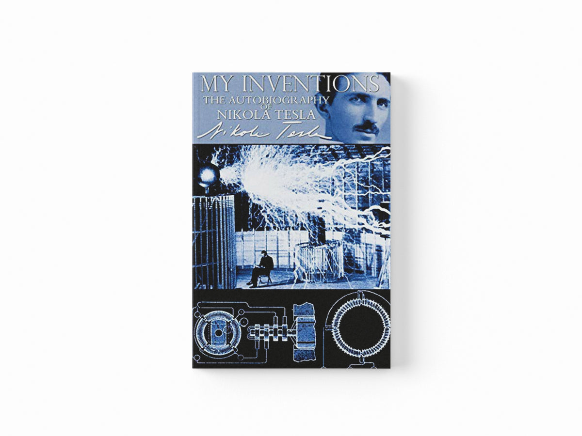 My Inventions - The Autobiography of Nikola Tesla by Nikola Tesla; 9781940177380