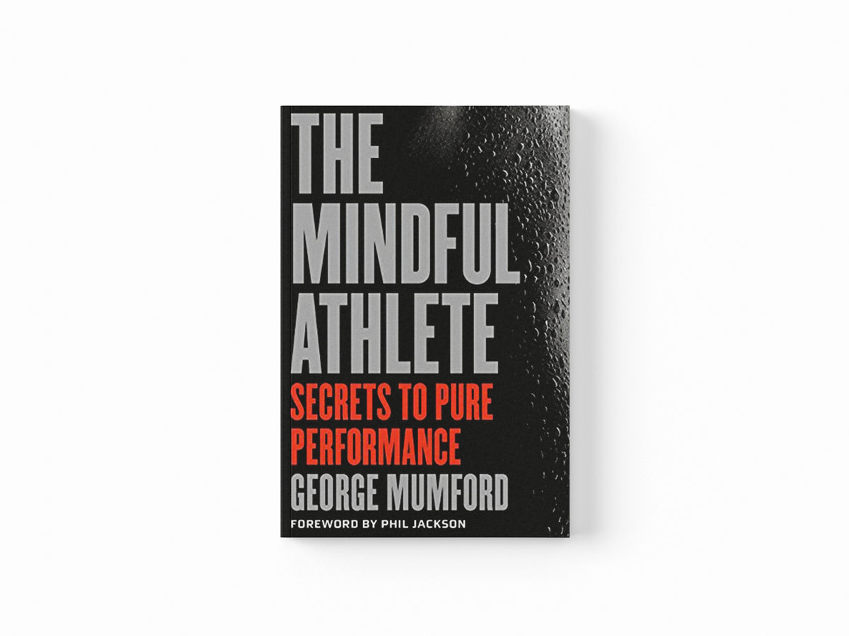 The Mindful Athlete by George Mumford; 9781941529256