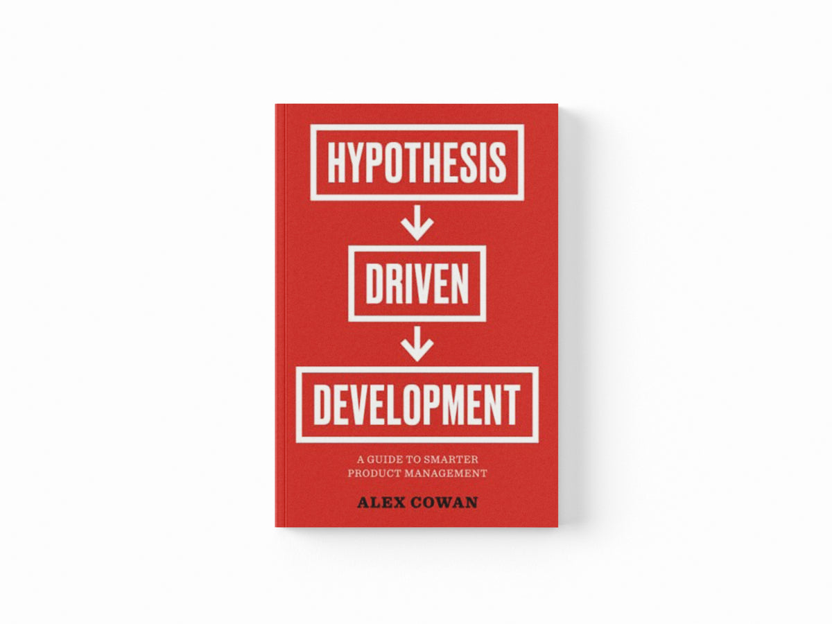 Hypothesis-Driven Development by Cowan, Alex; 9781944627195