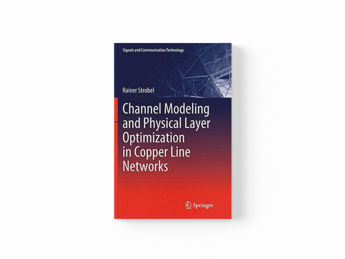 Channel Modeling and Physical Layer Optimization in Copper Line Networks by Rainer Strobel; 9783030062545