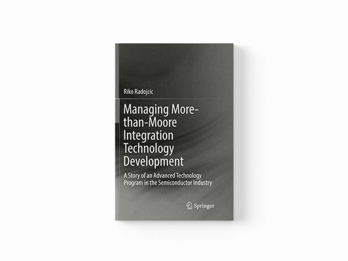 Managing More-than-Moore Integration Technology Development by Riko Radojcic; 9783030064952