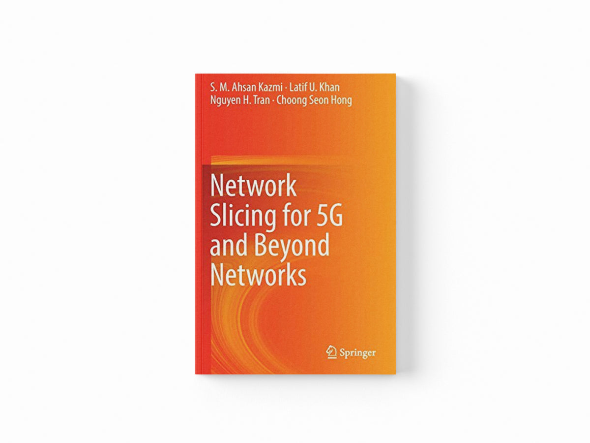 Network Slicing for 5G and Beyond Networks by Choong Seon Hong; S. M. Ahsan Kazmi; Nguyen H. Tran; Latif U. Khan; 9783030161729