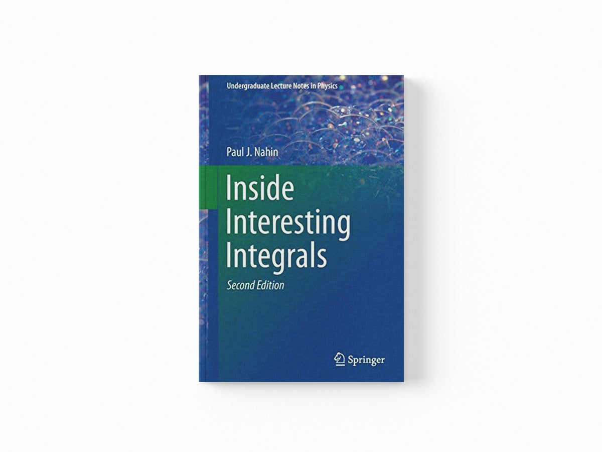 Inside Interesting Integrals by Paul J. Nahin; 9783030437879
