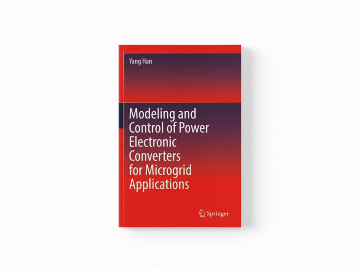 Modeling and Control of Power Electronic Converters for Microgrid Applications by Yang Han; 9783030745158