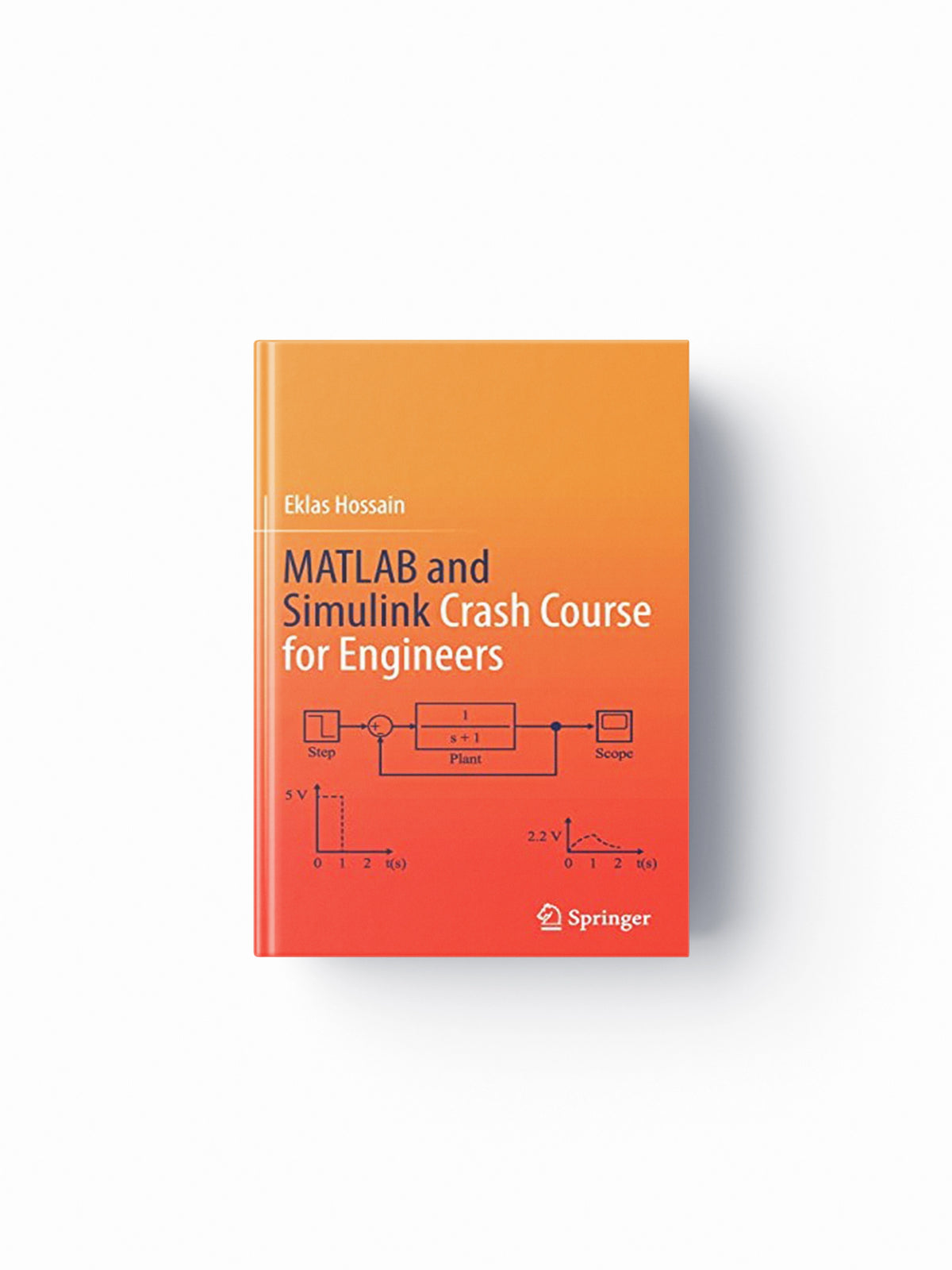 MATLAB and Simulink Crash Course for Engineers by Eklas Hossain; 9783030897611