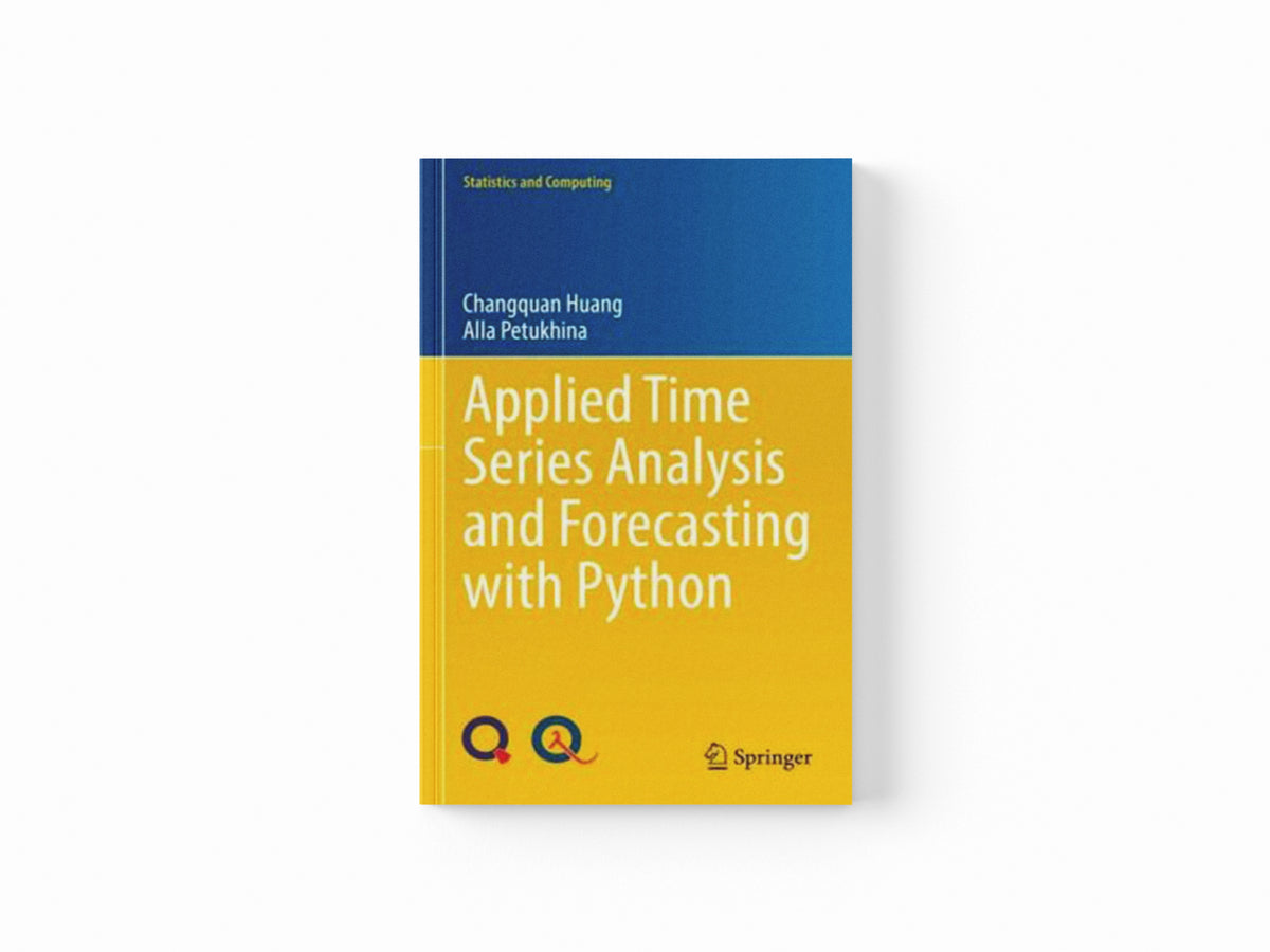 Applied Time Series Analysis and Forecasting with Python by Alla Petukhina; Changquan Huang; 9783031135866