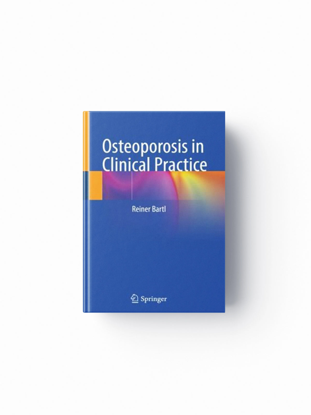 Osteoporosis in Clinical Practice by Reiner Bartl; 9783031146510
