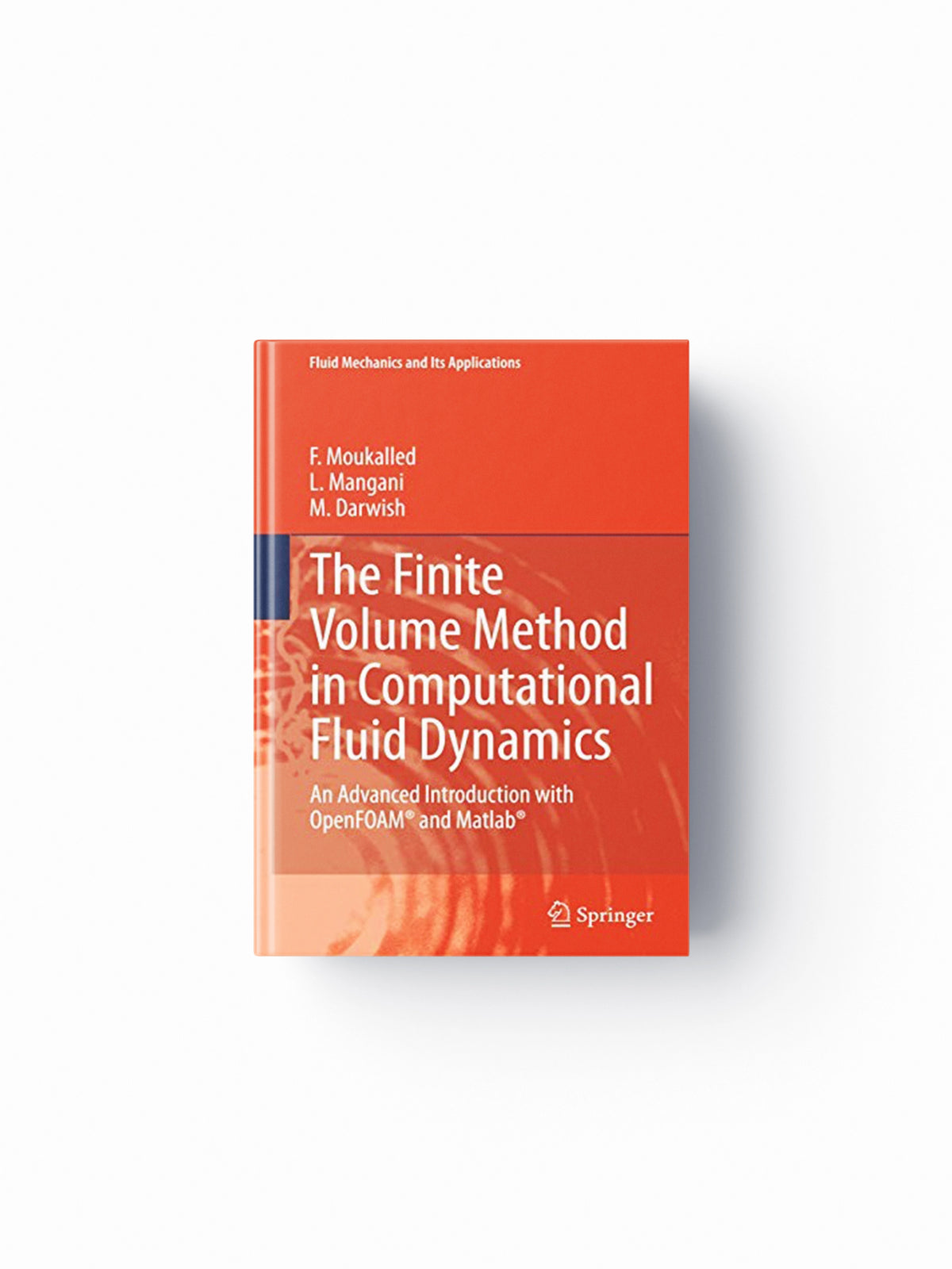 The Finite Volume Method in Computational Fluid Dynamics by F. Moukalled; M. Darwish; L. Mangani; 9783319168739