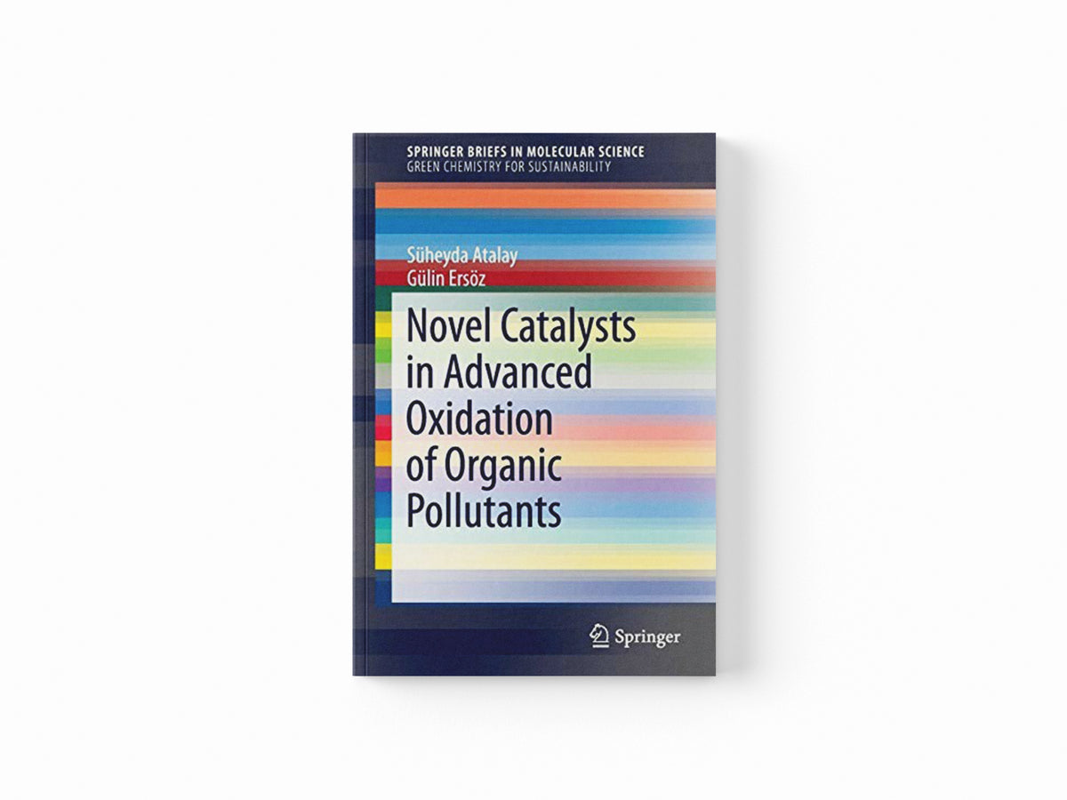 Novel Catalysts in Advanced Oxidation of Organic Pollutants by Gulin Ersoz; Suheyda Atalay; 9783319289489