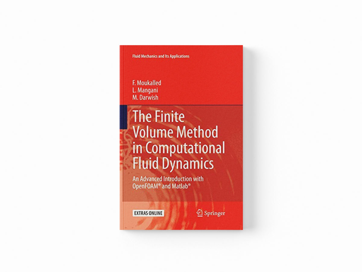 The Finite Volume Method in Computational Fluid Dynamics by F. Moukalled; M. Darwish; L. Mangani; 9783319348643