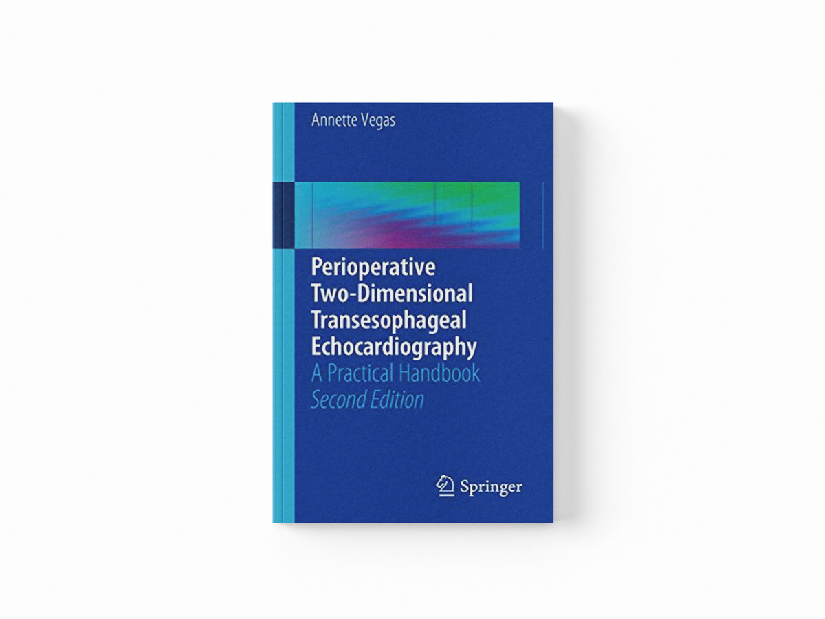 Perioperative Two-Dimensional Transesophageal Echocardiography by Annette Vegas; 9783319601786