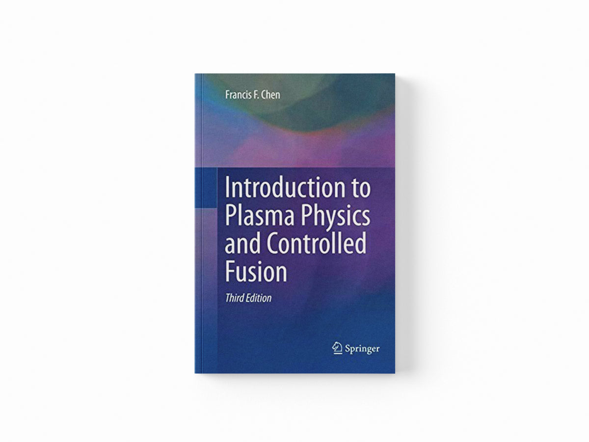 Introduction to Plasma Physics and Controlled Fusion by Francis Chen; 9783319793917