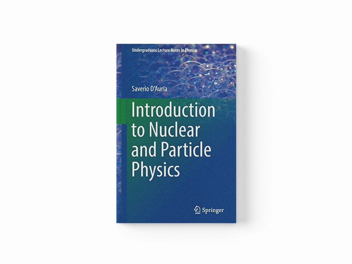Introduction to Nuclear and Particle Physics by Saverio D'Auria; 9783319938547