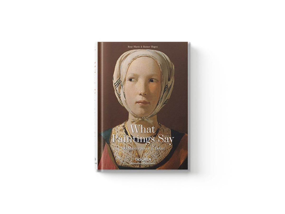What Great Paintings Say. Masterpieces in Detail by Rainer & Rose-Marie Hagen; TASCHEN; 9783836559263