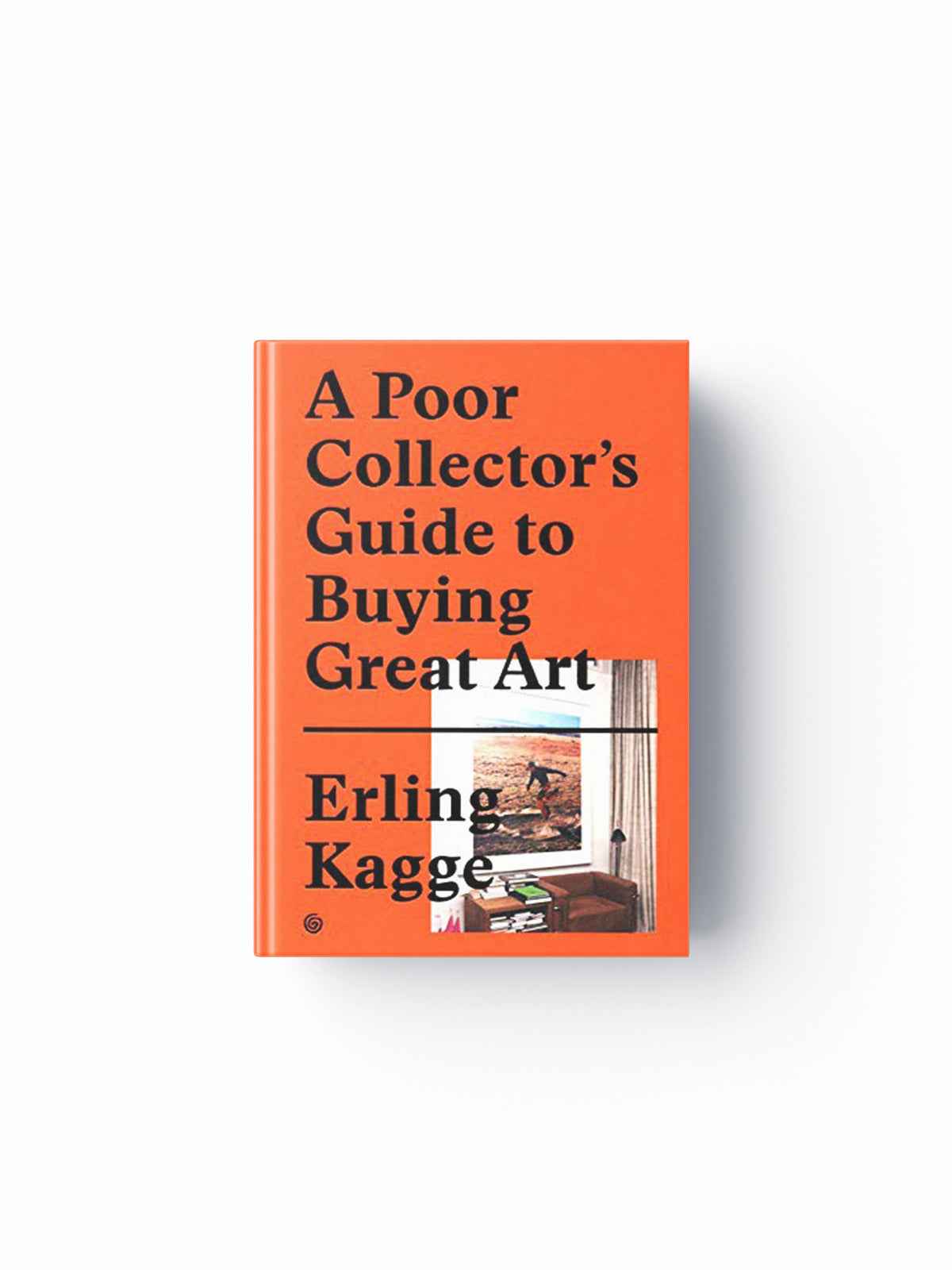 A Poor Collector's Guide to Buying Great Art by Erling Kagge; 9783899555790